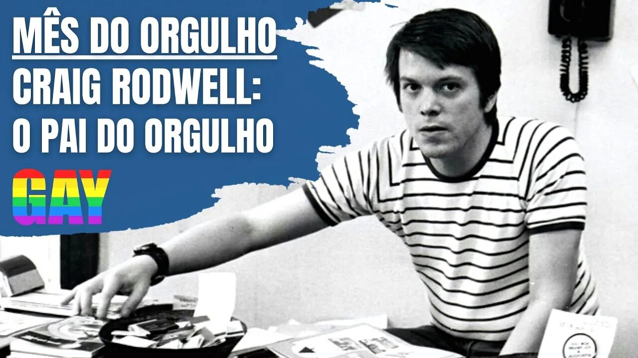 MÊS DO ORGULHO - CRAIG RODWELL: O PAI DO ORGULHO GAY