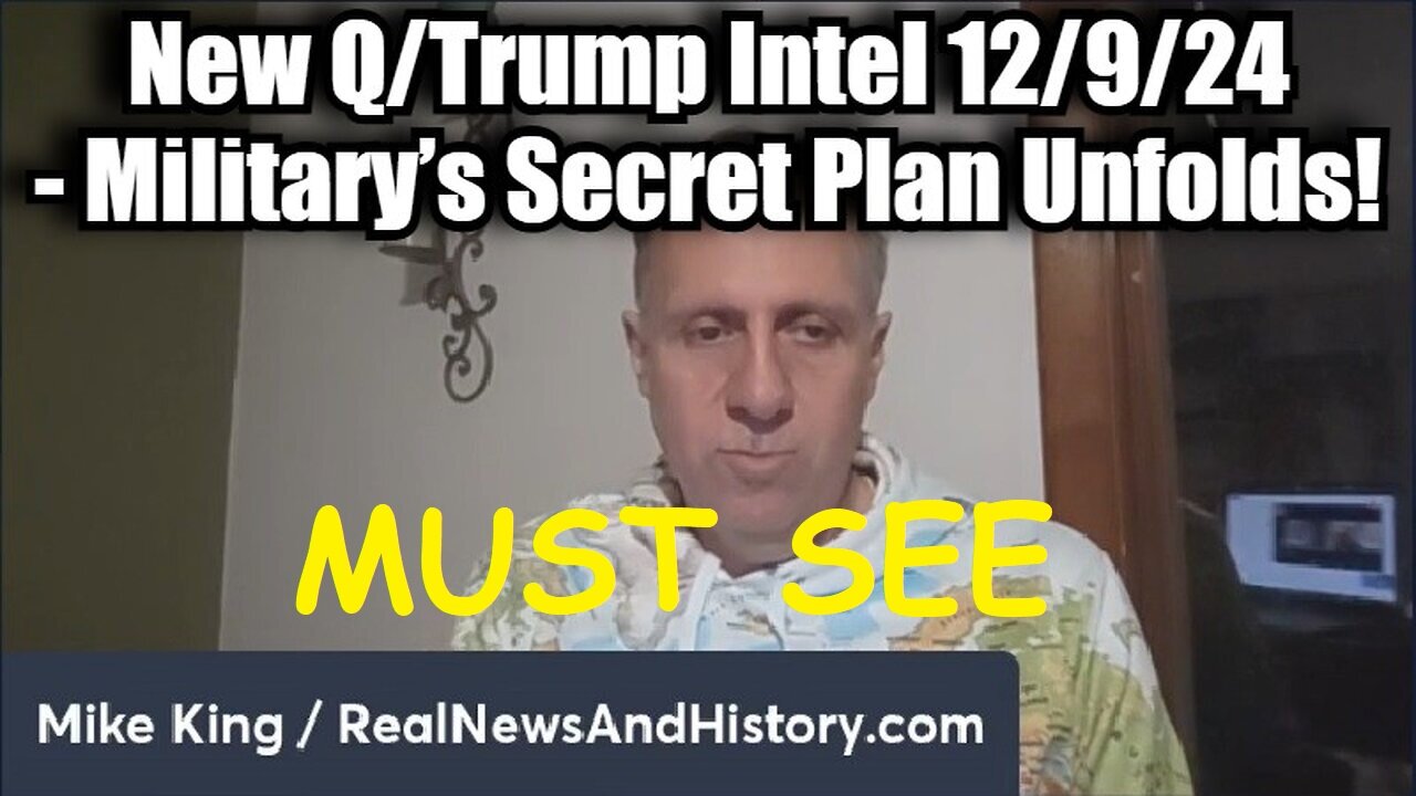 Mike King: New Q/Trump Intel 12/9/24 - Military’s Secret Plan Unfolds!