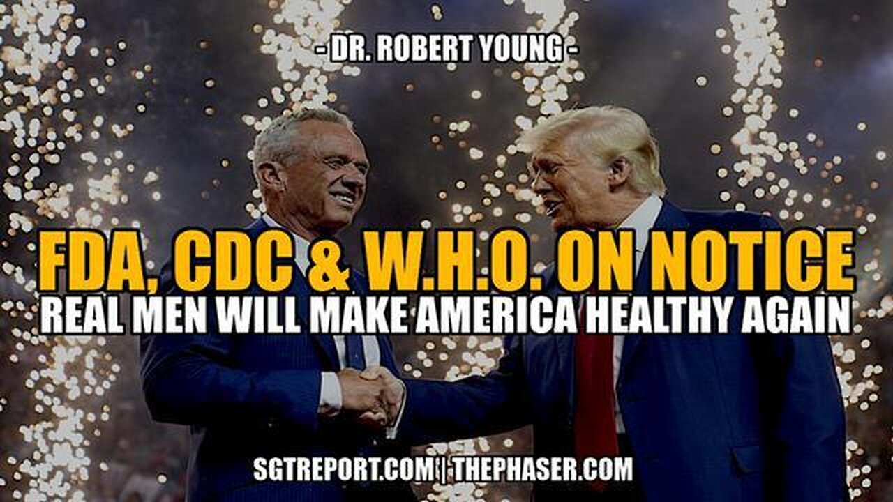 MAHA! TRUMP & KENNEDY PUT FDA, CDC & W.H.O. ON NOTICE: YOU'RE DONE - Dr. Robert Young