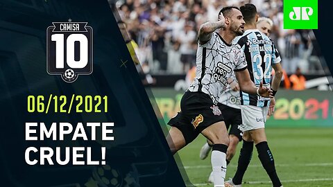 Corinthians COMPLICA o Grêmio, que pode ser REBAIXADO HOJE! | CAMISA 10 – 06/12/21