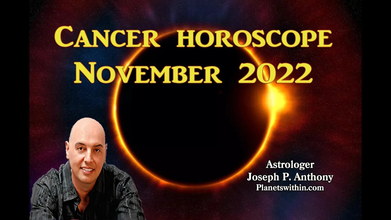 Cancer Horoscope November 2022 - Astrologer Joseph P. Anthony