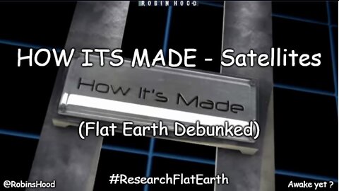 HOW IT'S MADE - Satellites (Flat Earth Debunked)