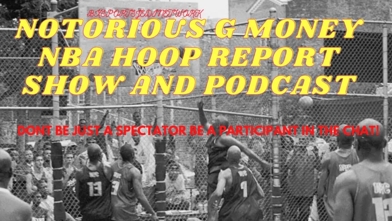 🎙️️ NOTORIOUS G MONEY NBA HOOP REPORT SHOW AND PODCAST