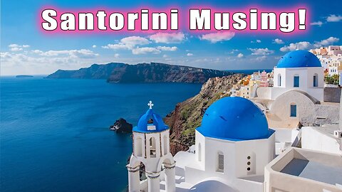 Santorini Musing ~ Golden Atlantis Remembering! Oceanic Consciousness Divine Geometry Architecture