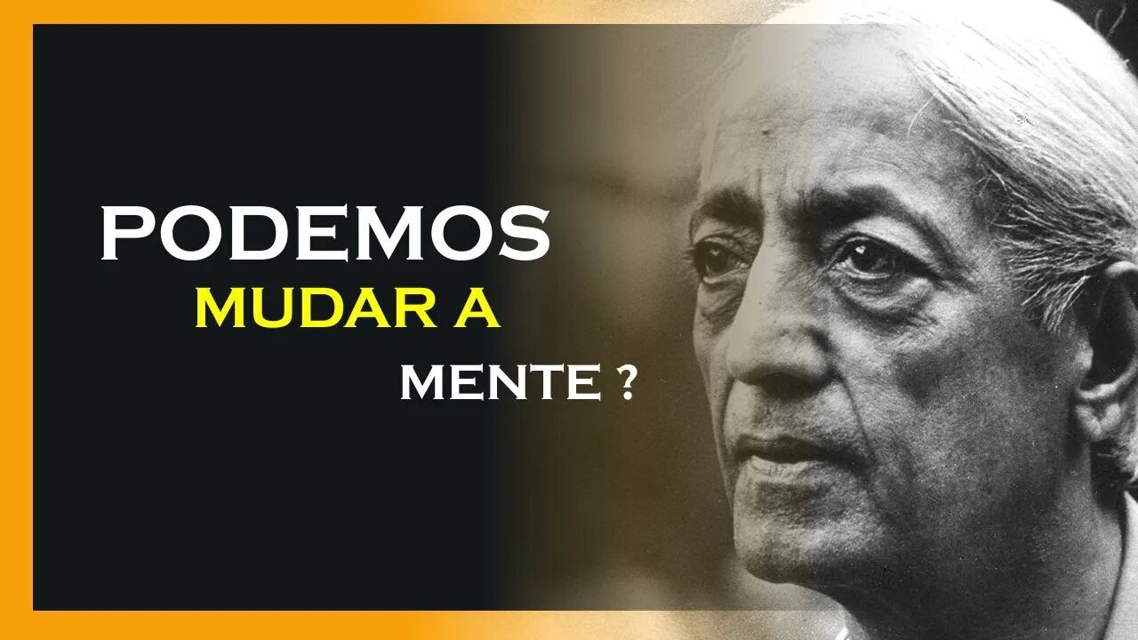 PODEMOS MUDAR A MENTE, JIDDU KRISHNAMURTI, MOTIVAÇÃO MESTRE