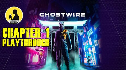 GHOSTWIRE: TOKYO | CHAPTER 1 PLAYTHROUGH [OPEN WORLD, SUPERNATURAL, FIRST PERSON HORROR]