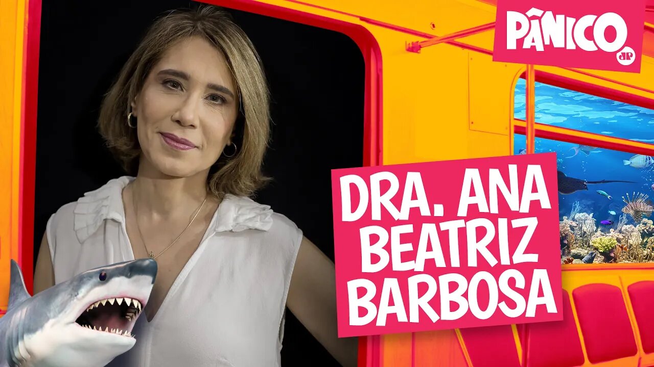 DRA. ANA BEATRIZ BARBOSA - PÂNICO - 07/07/22