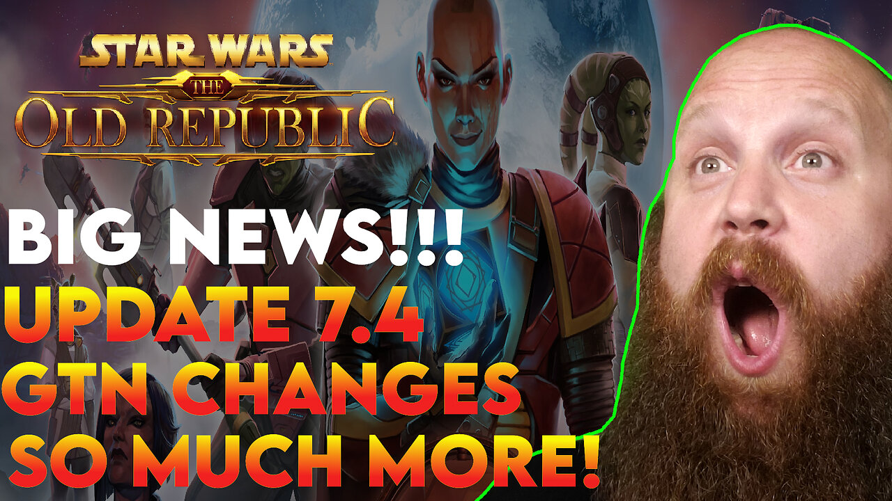 SWTOR NEWS | 7.4 Update, GTN Changes, and SOOO MUCH MORE!!!