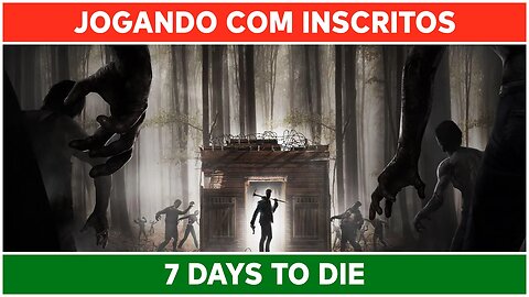 ⌈ Live ⌋ 7 Days to Die: Jogo e bate-papo com inscritos!