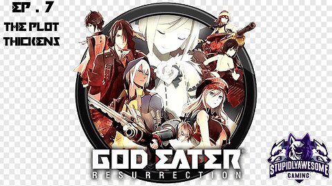 God Eater Ressurection ep 7 The Plot Thickens
