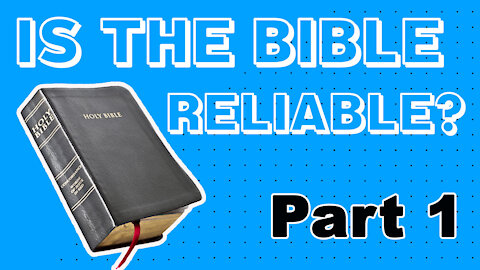 Is the Bible Reliable? Part 1