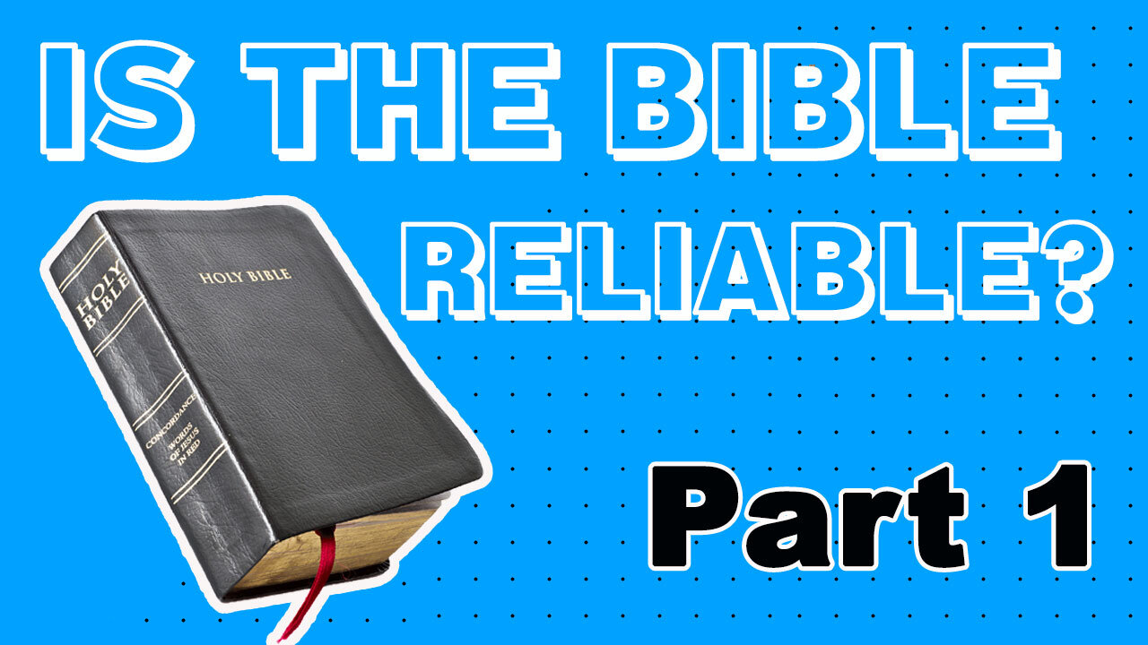 Is the Bible Reliable? Part 1