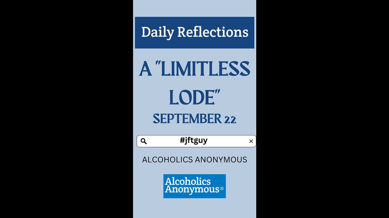 A "LIMITLESS LODE" - A.A Daily Reflection 9-22 #alcoholicsanonymous #jftguy #dailyreflection