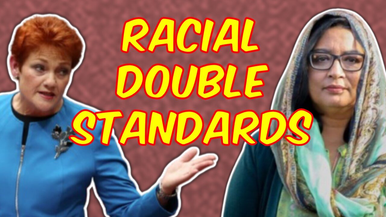 Racial Double Standards - Pauline Hanson Versus Mehreen Faruqi