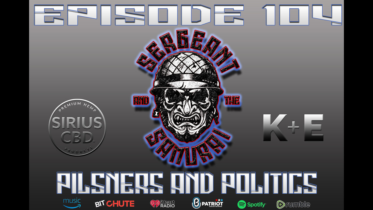 Sergeant and the Samurai Episode 104: Pilsners and Politics