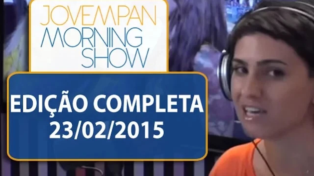 Morning Show - Edição completa - 23/02/2015