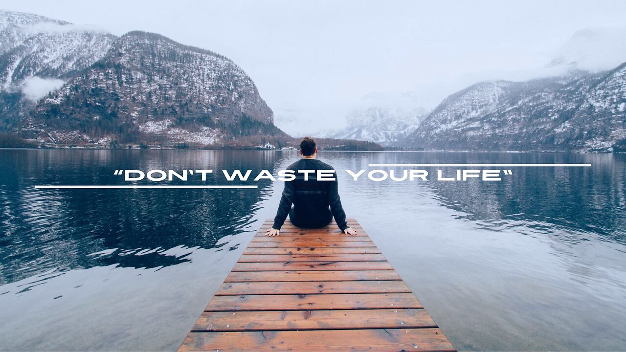 Don't Waste Your Life