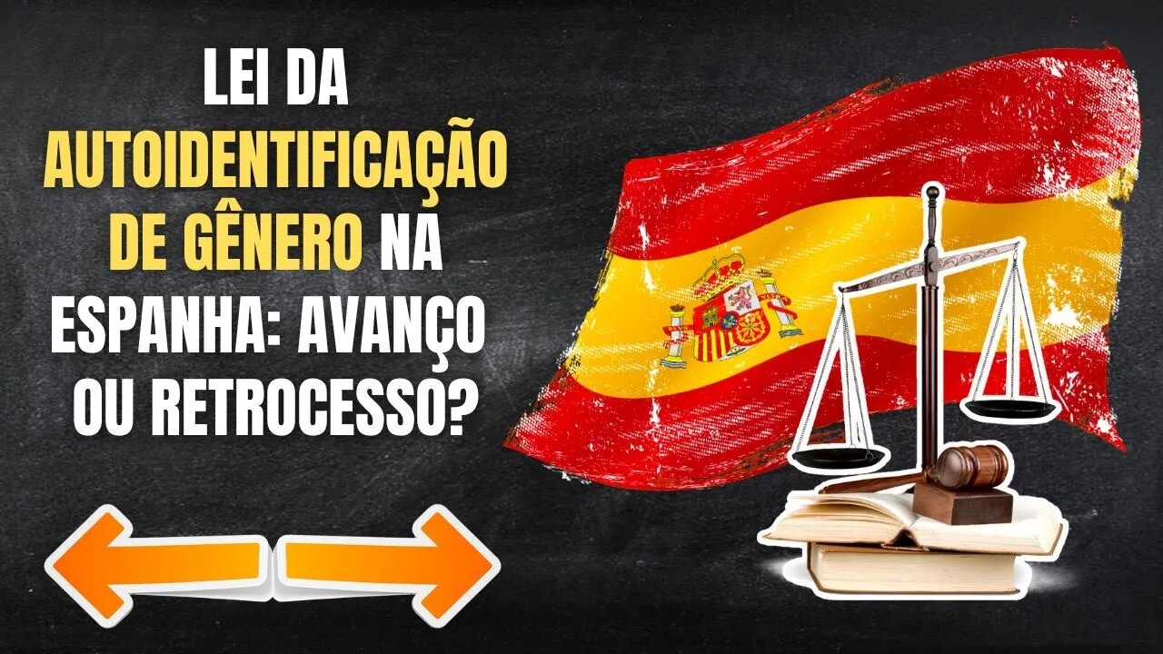 LEI DA AUTOIDENTIFICAÇÃO DE GÊNERO NA ESPANHA: AVANÇO OU RETROCESSO?