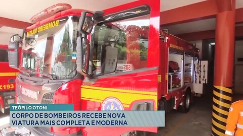 Teófilo Otoni: Corpo de Bombeiros Recebe Nova Viatura mais Completa e Moderna.