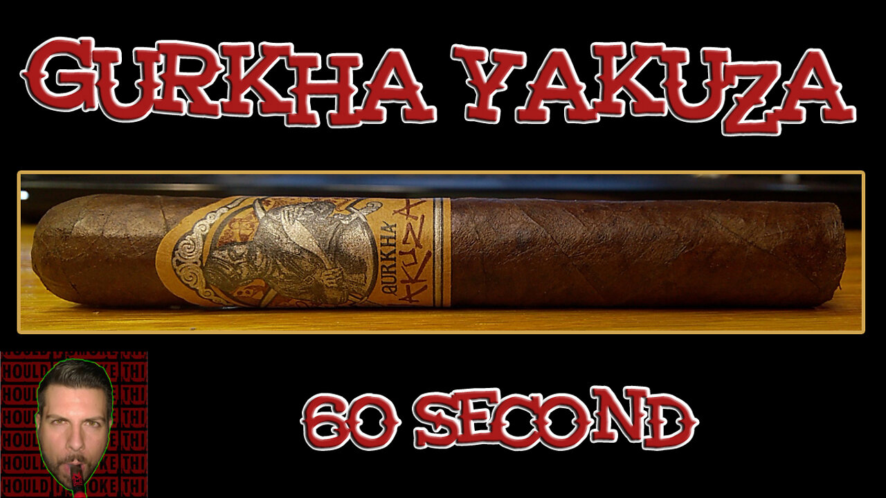 60 SECOND CIGAR REVIEW - Gurkha Yakuza