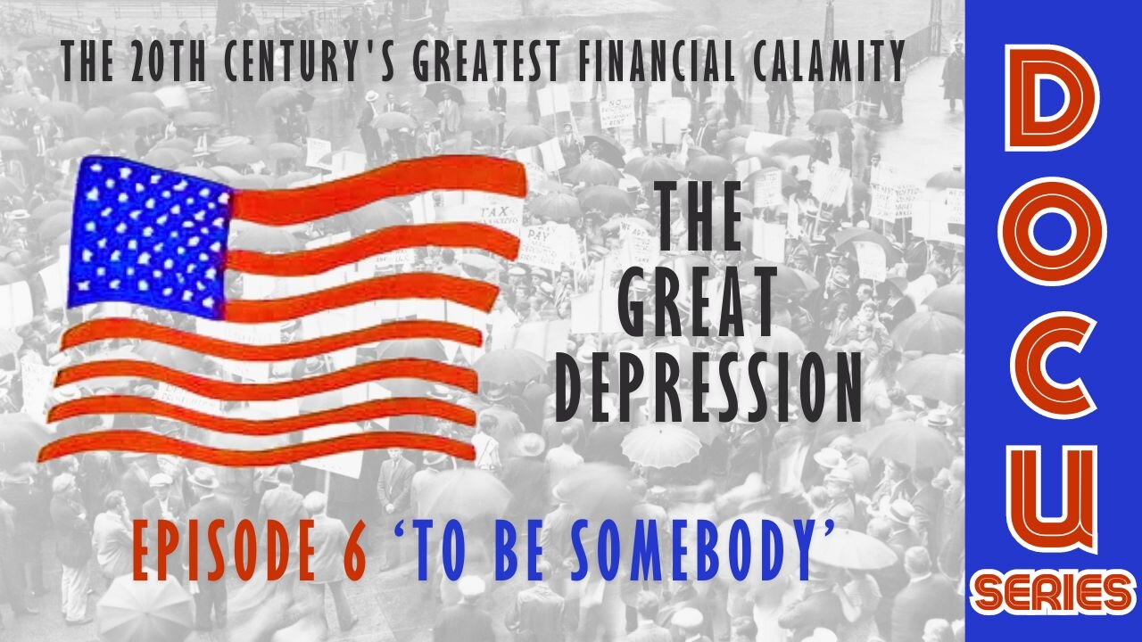 DocuSeries: The Great Depression Episode 6 'To Be Somebody'