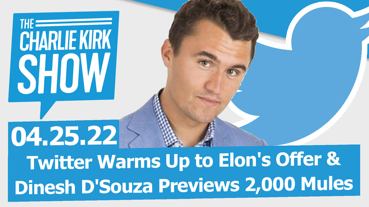 Twitter Warms Up to Elon's Offer + Dinesh D'Souza Previews 2,000 Mules | The Charlie Kirk Show LIVE
