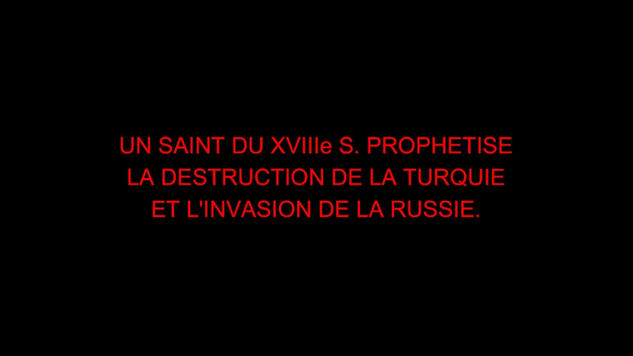 UN SAINT DU XVIIIe S. PROPHETISE LA DESTRUCTION DE LA TURQUIE ET L'INVASION DE LA RUSSIE.