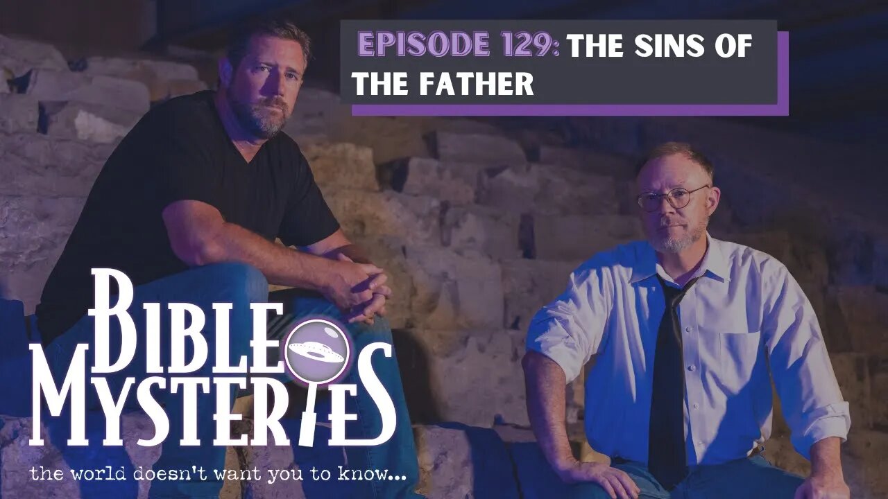 Bible Mysteries Podcast - Episode 129: Sins of the Father