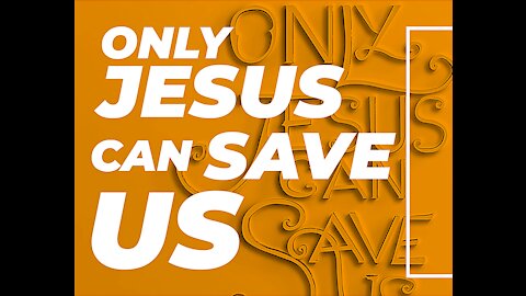 only JESUS can save you!