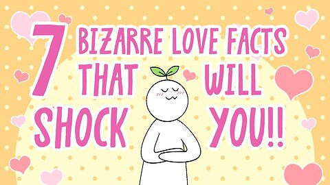 7 Bizarre Love Facts That Will Shock You