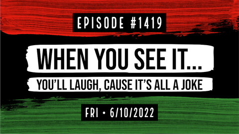 #1419 When You See It... You'll Laugh, Cause It's All A Joke