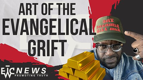 Art of the Evangelical Grift - EWTC Podcast 335