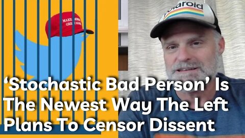 ‘Stochastic Bad Person’ Is The Newest Way The Left Plans To Censor Dissent