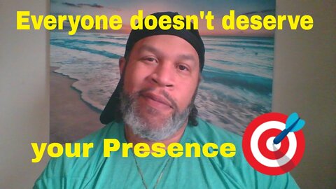 Everything doesn't deserve your Presence