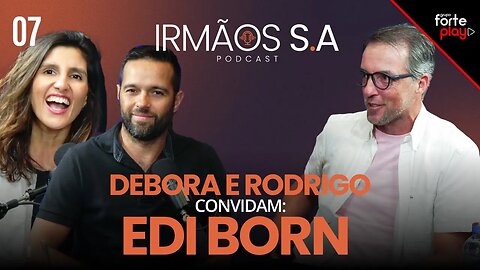 IRMÃOS S.A com EDI BORN | IRMÃOS S.A #07