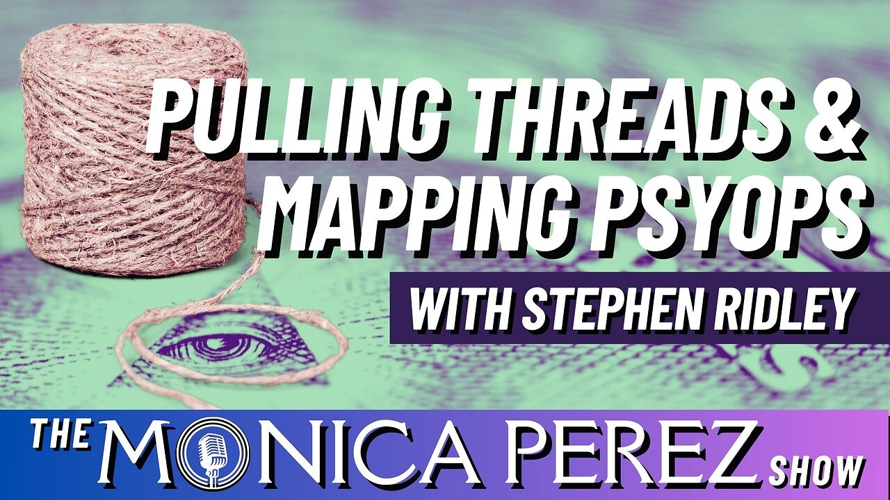 Pulling Threads and Mapping PsyOps w/ Stephen Ridley