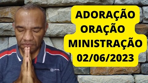 ORAÇÃO E MINISTRAÇÃO - 02/06/2023