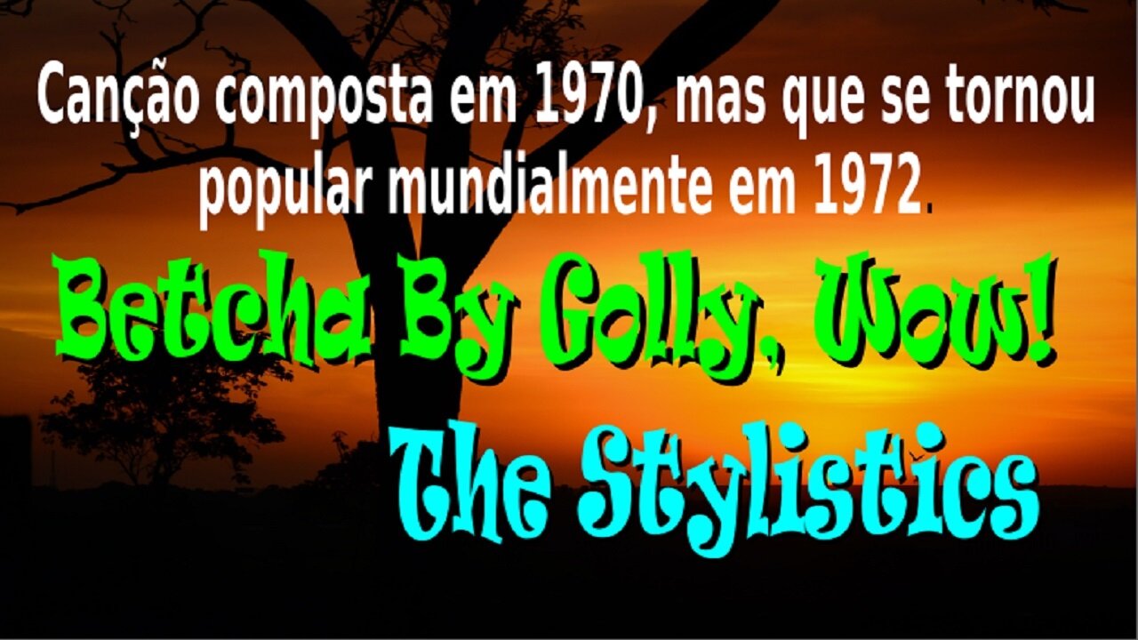 154 – BETCHA BY GOLLY WOW – THE STYLISTICS