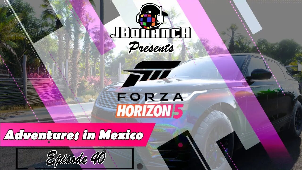 Adventures in Mexico - Episode 40 - #ForzaHorizon5