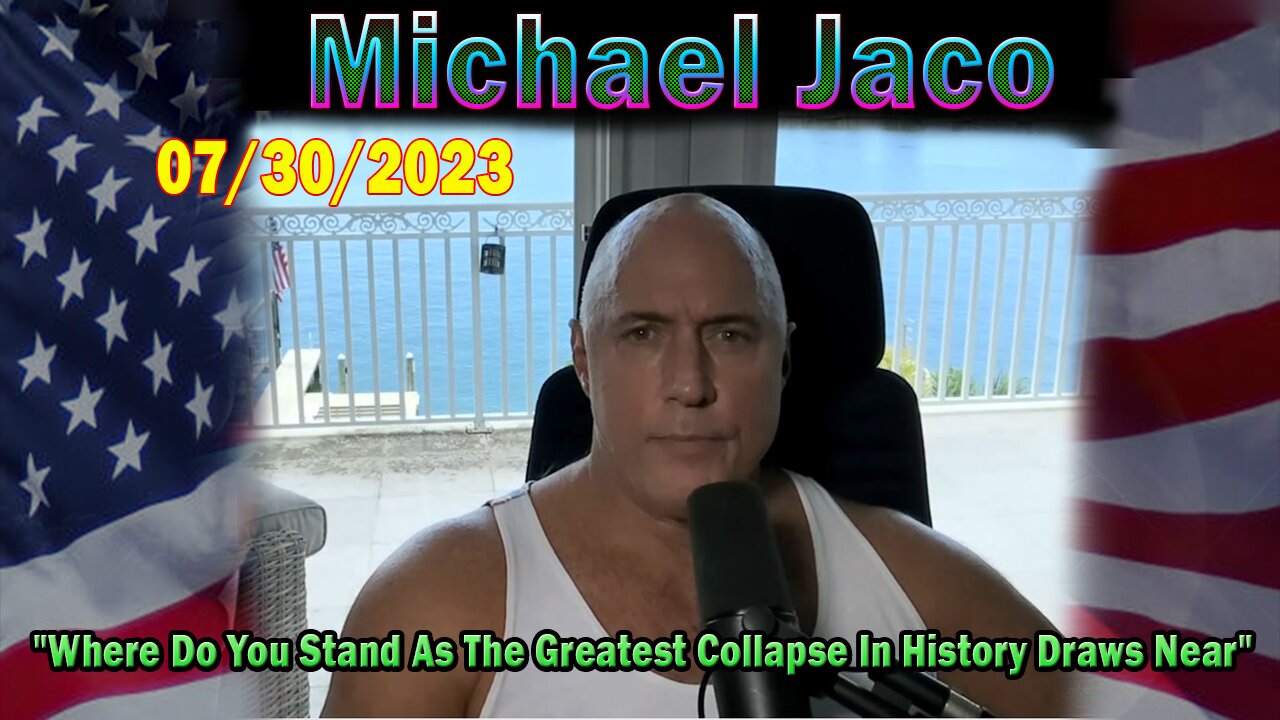 Michael Jaco HUGE Intel July 30: "Where Do You Stand As The Greatest Collapse In History Draws Near"