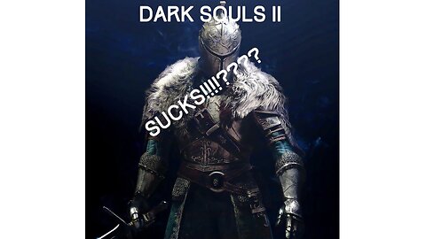 Dark Souls II Is NOT What You Think!