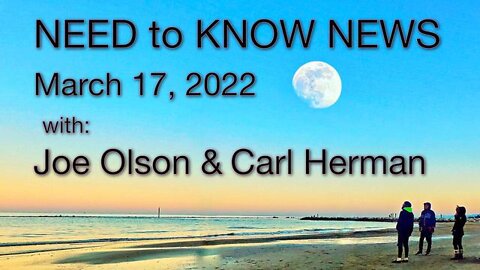 Need to Know News (17 March 2022) with Joe Olson and Carl Herman