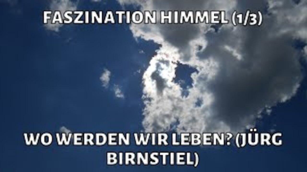 Faszination Himmel - Teil 1/3 - Wo werden wir leben? (Jürg Birnstiel)