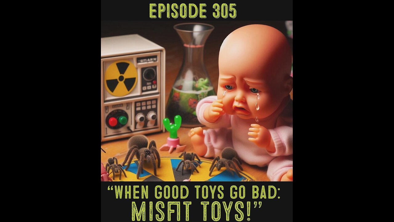 The Pixelated Paranormal Podcast Episode 305: “When Good Toys Go Bad: Misfit Toys!”