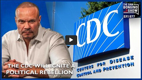 The CDC Is About To Cause A Political Rebellion (Ep. 1877) - The Dan Bongino Show