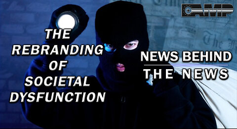 The Rebranding of Societal Dysfunction | NEWS BEHIND THE NEWS June 28th, 2023
