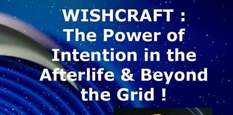 Wayne Bush: "WISHCRAFT" The Power of Intention in the Afterlife & Beyond the Grid.