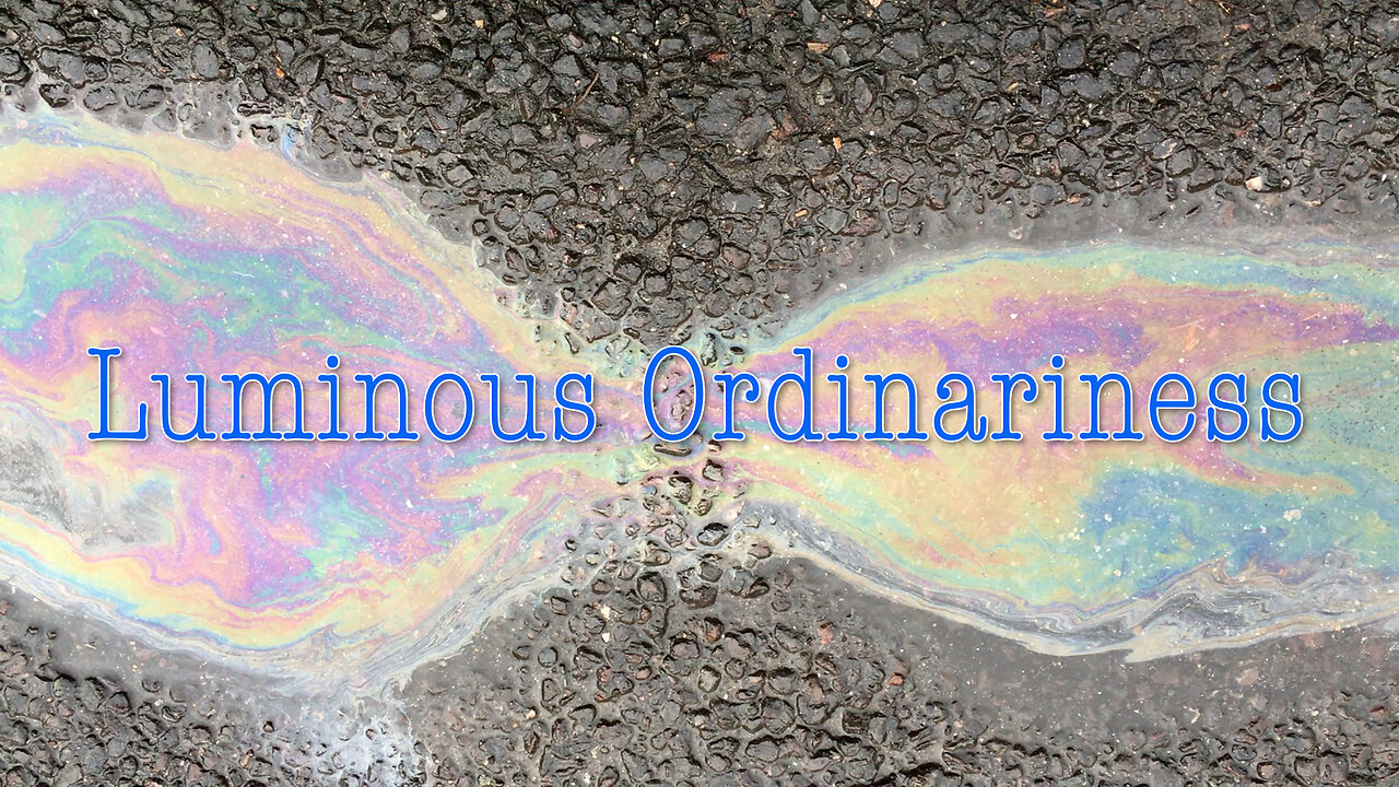 Luminous Ordinariness
