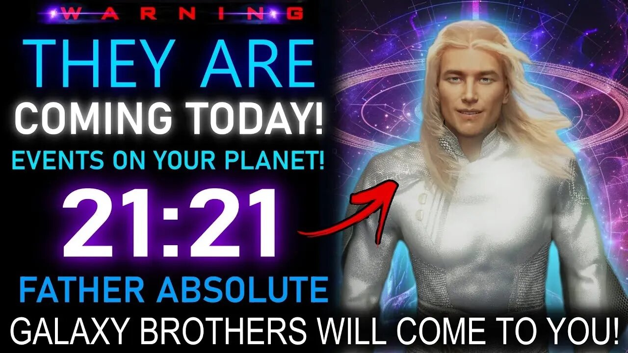 THEY ARE COMING TODAY! The More Visible Your GALAXY BROTHERS come to you!