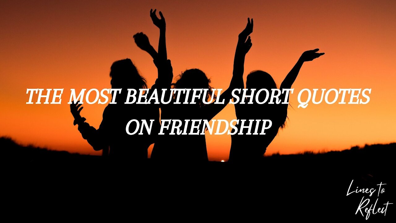 THE MOST BEAUTIFUL SHORT QUOTES ON FRIENDSHIP | Lines to Reflect